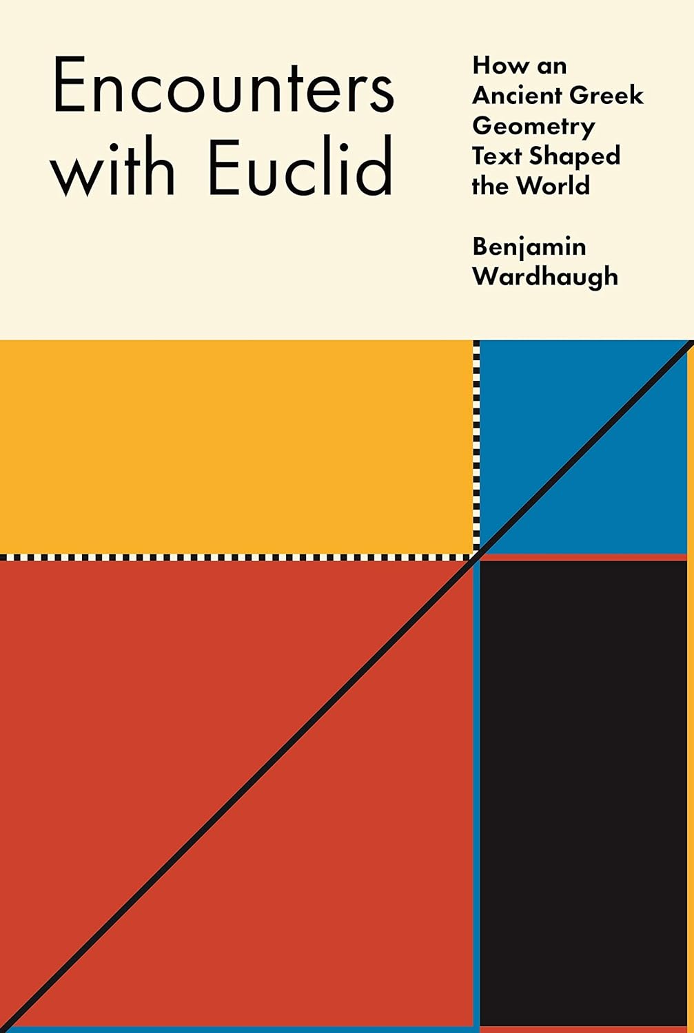 &lt;em&gt;Encounters with Euclid: How an Ancient Greek Geometry Text Shaped the World&lt;/em&gt;. By Benjamin Wardhaugh. Courtesy of Princeton University Press.